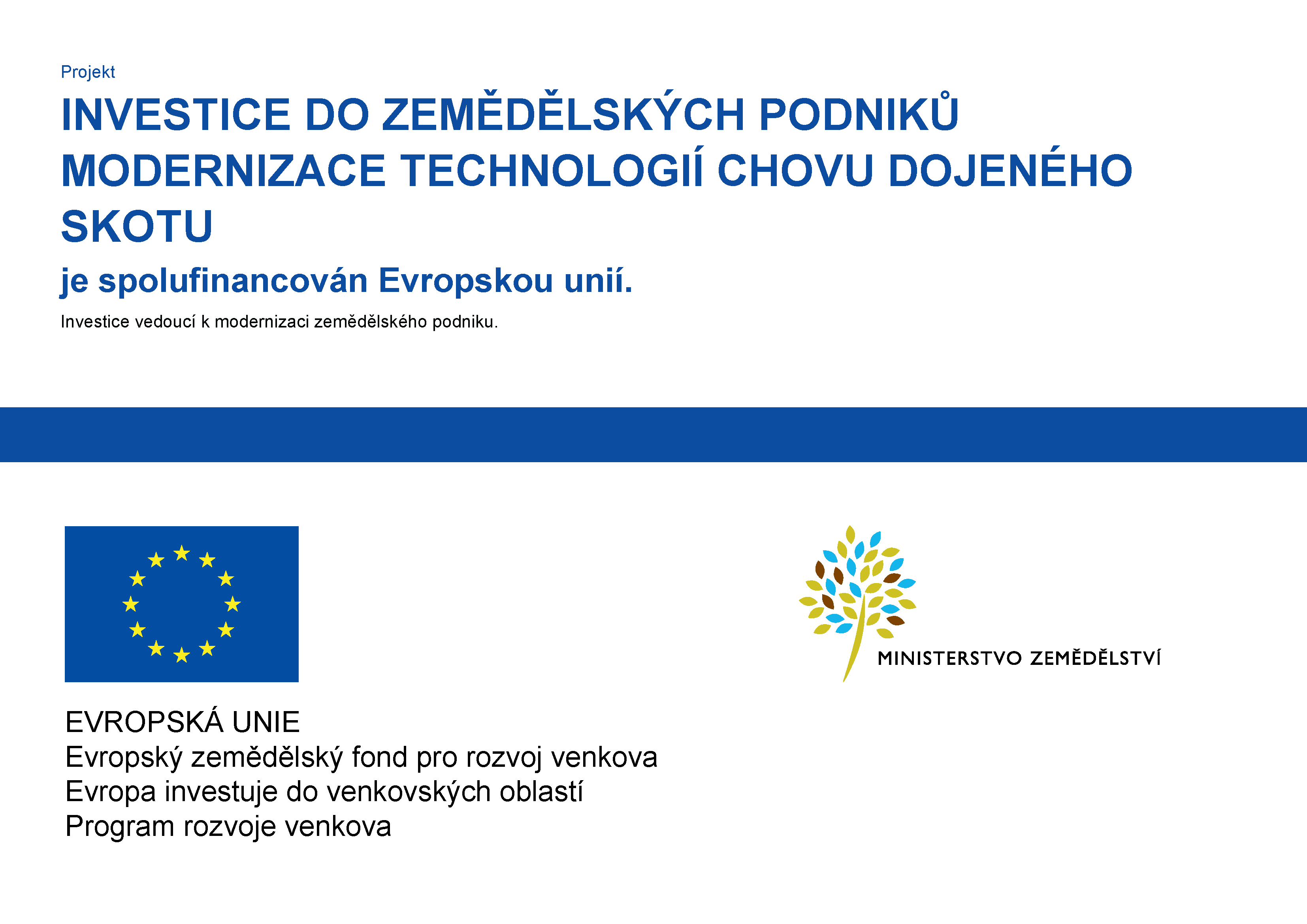 INVESTICE DO ZEMĚDĚLSKÝCH PODNIKŮ MODERNIZACE TECHNOLOGIÍ CHOVU DOJENÉHO SKOTU